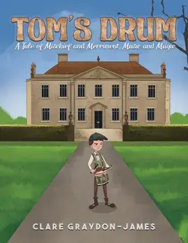 Tom's Drum. A Tale of Mischief and Merriment, Music and Magic, Hardback/Clare Graydon-James