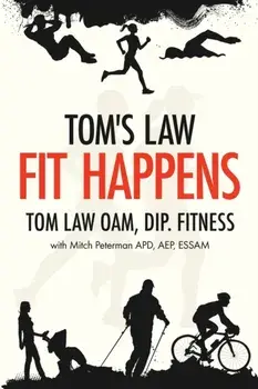 Tom's Law: Fit Happens: Spend Time on Health, Save Money on Illness, Paperback/Tom Law