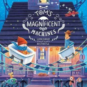Tom's Magnificent Machines, Paperback/Ben Mantle