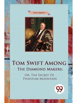 Tom Swift Among The Diamond Makers; Or, The Secret Of Phantom Mountain, Paperback/***