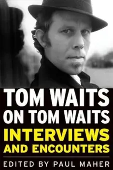 Tom Waits on Tom Waits: Interviews and Encounters, Paperback/Paul Maher