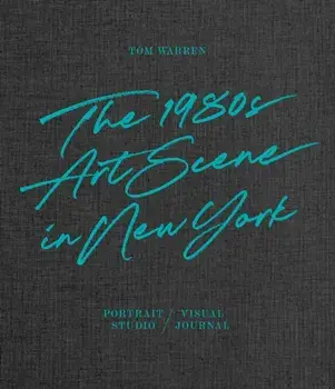 Tom Warren. The 1980s Art Scene in New York, Hardback/***