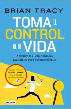 Toma El Control de Tu Vida: Aprende Las 12 Habilidades Esenciales Para Obtener E L Éxito / Take Charge of Your Life - Brian Tracy
