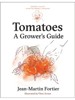 Tomatoes. A Grower's Guide, Paperback/Jean-Martin Fortier