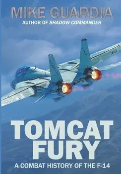 Tomcat Fury: A Combat History of the F-14, Paperback/Mike Guardia