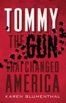 Tommy: The Gun That Changed America, Paperback/Karen Blumenthal