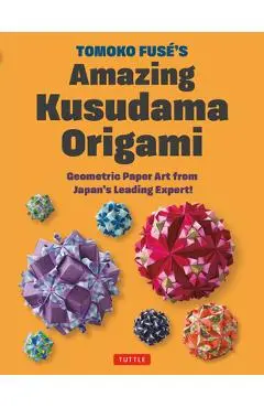 Tomoko Fuse's Kusudama Origami: Geometric Paper Art from Japan's Leading Expert! - Tomoko Fuse