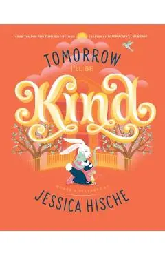 Tomorrow I'll Be Kind - Jessica Hische