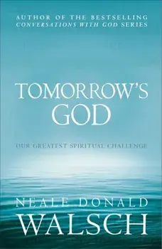 Tomorrow's God. Our Greatest Spiritual Challenge, Paperback/Neale Donald Walsch