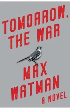Tomorrow, the War - Max Watman