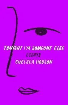 Tonight I'm Someone Else: Essays, Paperback/Chelsea Hodson
