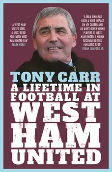 Tony Carr. A Lifetime in Football at West Ham United, Paperback/Tony Carr