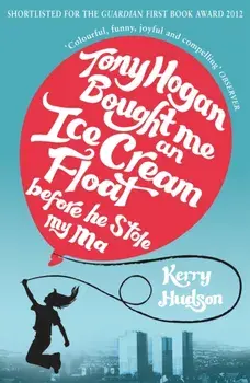 Tony Hogan Bought Me an Ice-cream Float Before He Stole My Ma, Paperback/Kerry Hudson