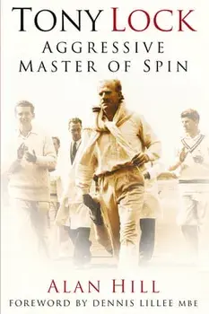 Tony Lock. Aggressive Master of Spin, 2 ed, Paperback/Alan Hill