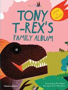 Tony T-Rex's Family Album: A Dinosaur Family History, Hardcover/Rob Hodgson