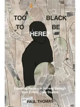 Too Black to Be Here?. Exploring Racism in Norway through Four Critical Case Studies, Paperback/***