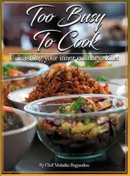 Too Busy To Cook: Unleashing Your Inner Culinary Skills, Hardcover/Malaika Bagoudou
