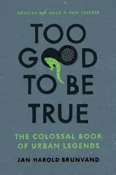 Too Good to Be True: The Colossal Book of Urban Legends, Paperback/Jan Harold Brunvand