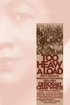 Too Heavy a Load: Black Women in Defense of Themselves, 1894-1994, Paperback/Deborah Gray White