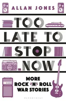 Too Late To Stop Now. More Rock'n'Roll War Stories, Unabridged ed, Paperback/***