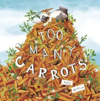 Too Many Carrots, Paperback/Katy Hudson