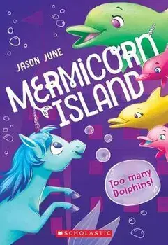 Too Many Dolphins! (Mermicorn Island #3), 3, Paperback/Jason June