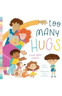 Too Many Hugs: A Book about Consent - Yvonne Pearson