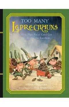 Too Many Leprechauns: Or How That Pot O' Gold Got to the End of the Rainbow - Stephen Krensky