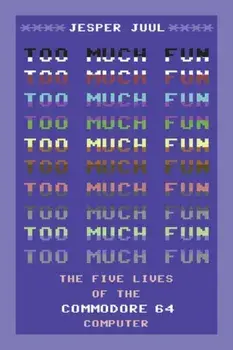 Too Much Fun. The Five Lives of the Commodore 64 Computer, Paperback/Jesper Juul