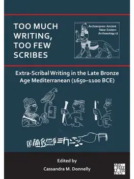 Too Much Writing, Too Few Scribes: Extra-Scribal Writing in the Late Bronze Age Mediterranean (1650-1100 BCE), Paperback/***