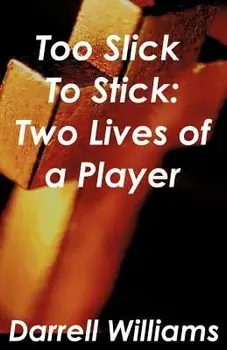 Too Slick to Stick: Two Lives of a Player/Darrell Williams