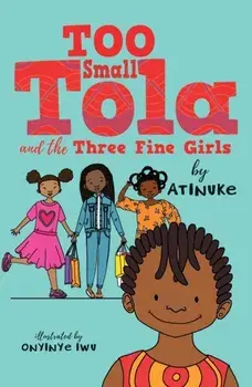 Too Small Tola and the Three Fine Girls, Paperback/Atinuke