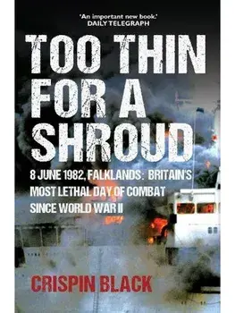 Too Thin for a Shroud. 8 June 1982, Falklands: Britain's Most Lethal Day of Combat since World War II, Paperback/Crispin Black