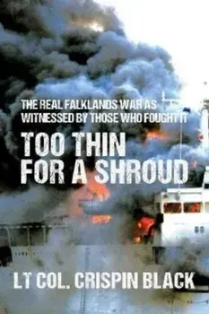 Too Thin for a Shroud. The Last Untold Story of the Falklands War, Hardback/Crispin Black