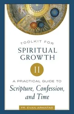 Toolkit for Spiritual Growth II: A Practical Guide to Scripture, Confession, and Time - Evan Armatas