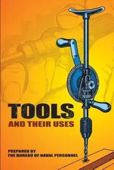Tools and Their Uses, Paperback/U. S. Bureau of Naval Personnel