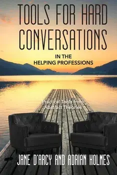 Tools for Hard Conversations in the Helping Professions: Practical Tools from Abstract Theories, Paperback/Jane D'Arcy