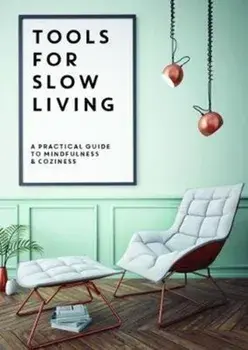 Tools for Slow Living. A Practical Guide to Mindfullness & Coziness, Paperback/Collective