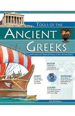 Tools of the Ancient Greeks: A Kid's Guide to the History & Science of Life in Ancient Greece - Kris Bordessa