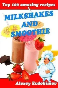 Top 100 Amazing Recipes Milkshakes and Smoothie, Paperback/Alexey Evdokimov