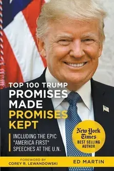 Top 100 Trump Promises Made Promises Kept, Paperback/Ed Martin