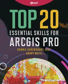 Top 20 Essential Skills for ArcGIS Pro, Paperback/Barry Waite