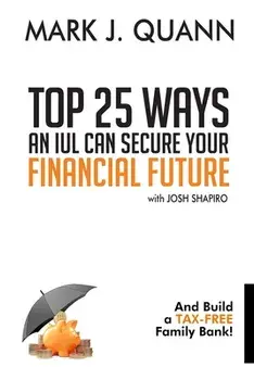 Top 25 Ways an IUL can Secure Your Financial Future: And Build a Tax-Free Family Bank!, Paperback/Josh Shapiro