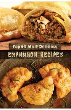 Top 50 Most Delicious Empanada Recipes - Julie Hatfield