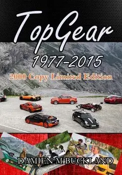 Top Gear; 1977 - 2015: : 2000 Copy Limited Edition, Paperback/Damien M. Buckland