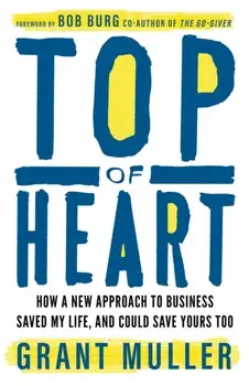 Top of Heart. How a new approach to business saved my life, and could save yours too, Paperback/Grant Muller