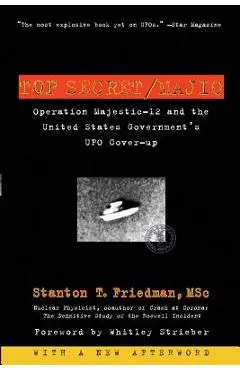 Top Secret/Majic: Operation Majestic-12 and the United States Government's UFO Cover-Up - Stanton T. Friedman
