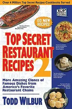 Top Secret Restaurant Recipes 2: More Amazing Clones of Famous Dishes from America's Favorite Restaurant Chains, Paperback/Todd Wilbur
