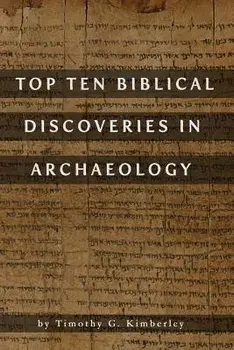 Top Ten Biblical Discoveries in Archaeology, Paperback/Timothy G. Kimberley