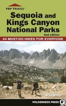 Top Trails: Sequoia and Kings Canyon National Parks: 50 Must-Do Hikes for Everyone, Paperback/Mike White